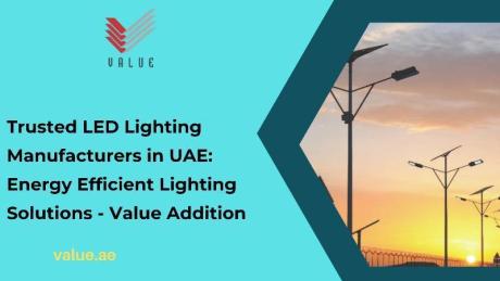 Trusted LED Lighting Manufacturers in UAE: Energy Efficient Lighting Solutions - Value Addition