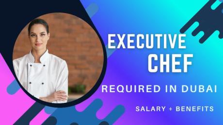 Executive Chef Required in Dubai