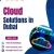 What Makes Cloud Solutions in Dubai Business-Ready?