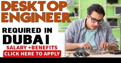 Desktop Engineer Required in Dubai