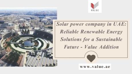 Solar power company in UAE: Reliable Renewable Energy Solutions for a Sustainable Future - Value Add