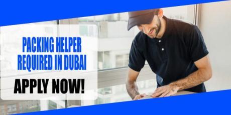 PACKING HELPER REQUIRED IN DUBAI