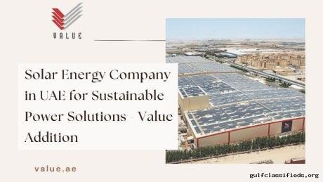 Solar Energy Company in UAE for Sustainable Power Solutions - Value Addition