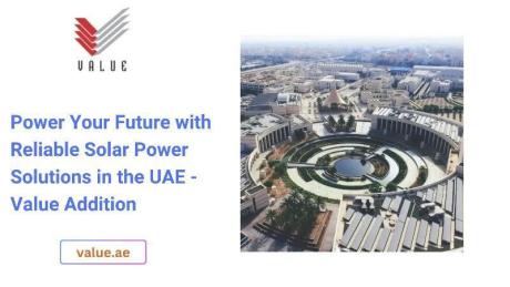 Power Your Future with Reliable Solar Power Solutions in the UAE - Value Addition