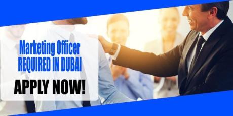 Marketing Officer REQUIRED IN DUBAI