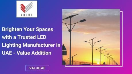 Brighten Your Spaces with a Trusted LED Lighting Manufacturer in UAE - Value Addition
