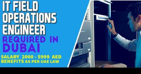 Information Technology Field Operations Engineer Required in Dubai