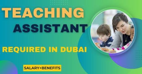 TEACHING ASSISTANT Required in Dubai