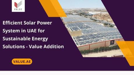 Efficient Solar Power System in UAE for Sustainable Energy Solutions - Value Addition