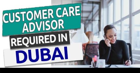 Customer Care Advisor Required in Dubai