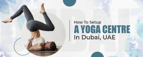 How to set up a yoga centre in Dubai