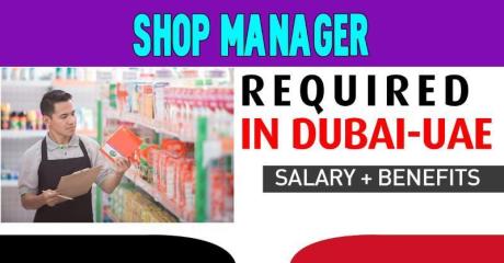 Shop Manager Required in Dubai