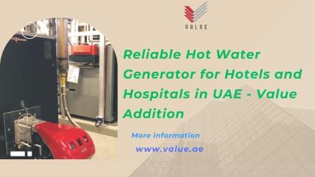 Reliable Hot Water Generator for Hotels and Hospitals in UAE - Value Addition
