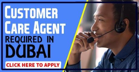 Customer Care Agent Required in Dubai