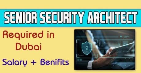 Senior Security Architect Required in Dubai