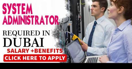 SYSTEM ADMINISTRATOR REQUIRED IN DUBAI