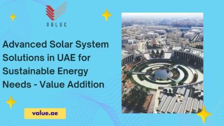 Advanced Solar System Solutions in UAE for Sustainable Energy Needs - Value Addition