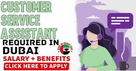Customer Service Assistant Required in Dubai