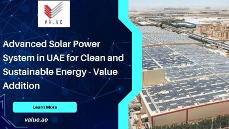 Advanced Solar Power System in UAE for Clean and Sustainable Energy - Value Addition
