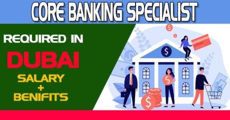 Core Banking Specialist Required in Dubai