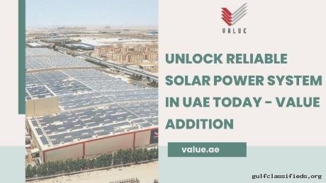 Unlock Reliable Solar Power System in UAE Today - Value Addition