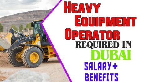 Heavy Equipment Operator Required in Dubai