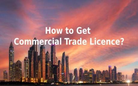 Why and How to Get Commercial Trade License in Dubai