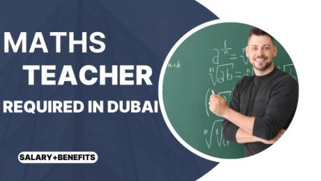 MATHS TEACHER Required in Dubai