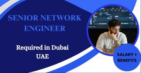 Senior Network Engineer Required in Dubai