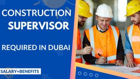 Construction Supervisor Required in Dubai