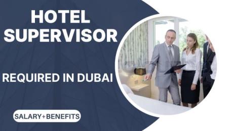 HOTEL SUPERVISOR Required in Dubai