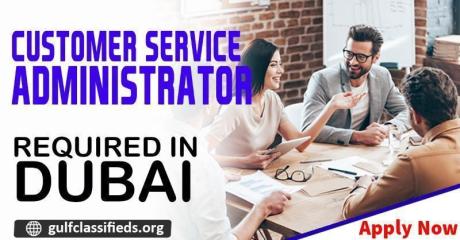 CUSTOMER SERVICE ADMINISTRATOR REQUIRED IN DUBAI