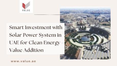 Smart Investment with Solar Power System in UAE for Clean Energy - Value Addition