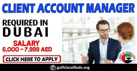 CLIENT ACCOUNT MANAGER REQUIRED IN DUBAI