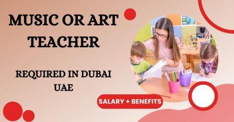 Music or Art Teacher Required in Dubai