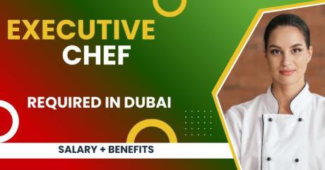Executive Chef Required in Dubai