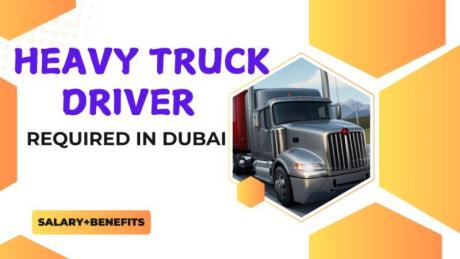 Heavy truck Driver Required in Dubai