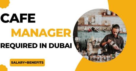 Cafe Manager Required in Dubai