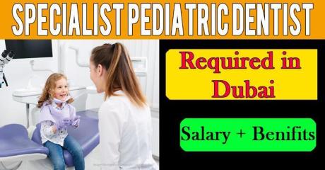 Specialist Pediatric Dentist Required in Dubai