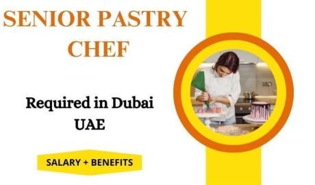 Senior Pastry Chef Required in Dubai