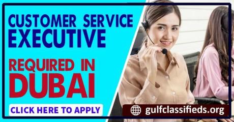 CUSTOMER SERVICE EXECUTIVE REQUIRED IN DUBAI