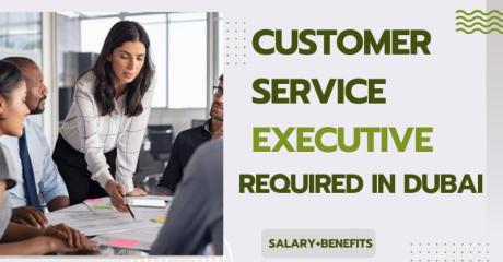 Customer Service Executive Required in Dubai