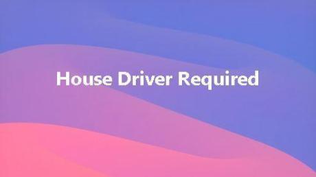 House Driver Required