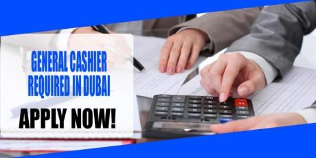 GENERAL CASHIER REQUIRED IN DUBAI
