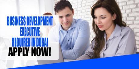 BUSINESS DEVELOPMENT EXECUTIVE REQUIRE IN DUBAI