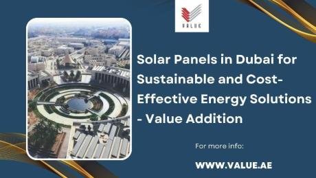 Solar Panels in Dubai for Sustainable and Cost-Effective Energy Solutions - Value Addition