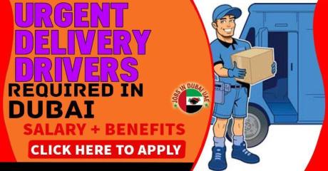 URGENT DELIVERY DRIVERS REQUIRED IN DUBAI