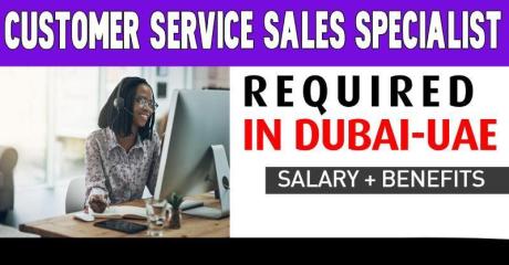 Customer Service Sales Specialist Required in Dubai