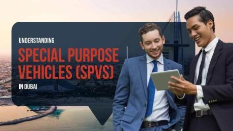 Understanding Special Purpose Vehicles (SPVs) in Dubai