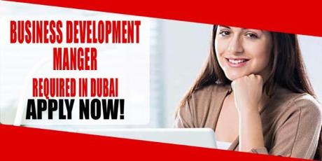 BUSINESS DEVELOPMENT MANGER REQUIRED IN DUBAI